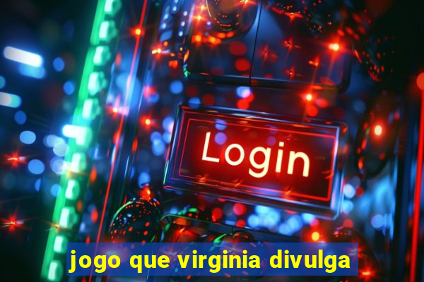 jogo que virginia divulga